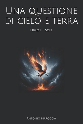 Una questione di cielo e terra: Libro I - Sole [Italian] B0CHL7H1D9 Book Cover