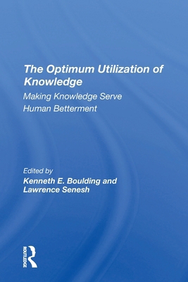 The Optimum Utilization Of Knowledge: Making Kn... 0367310015 Book Cover