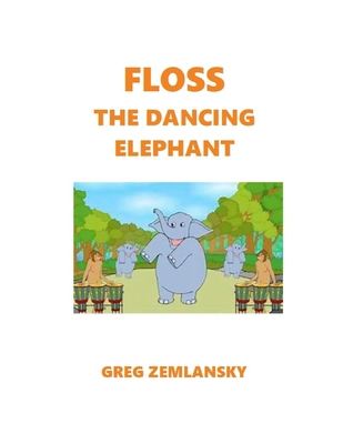 Floss The Dancing Elephant 1089365772 Book Cover