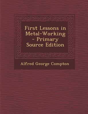 First Lessons in Metal-Working - Primary Source... 1294140639 Book Cover