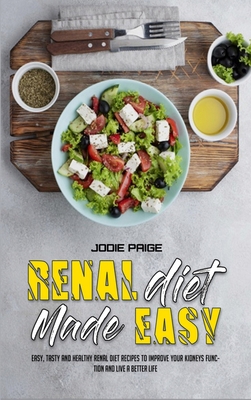 Renal Diet Made Easy: Easy, Tasty and Healthy R... 180241584X Book Cover