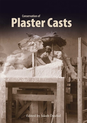 Conservation of Plaster Casts 1909492914 Book Cover