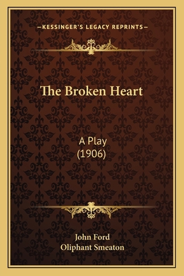 The Broken Heart: A Play (1906) 1164059076 Book Cover