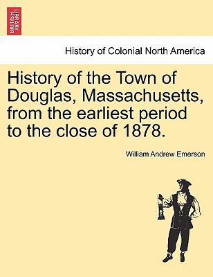 History of the Town of Douglas, Massachusetts, ... 124133627X Book Cover