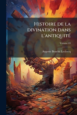 Histoire de la divination dans l'antiquité; Vol... [French] 1176673815 Book Cover