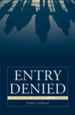Entry Denied: Controlling Sexuality at the Border 0816638039 Book Cover
