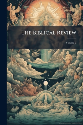 The Biblical Review; Volume 7 1278221654 Book Cover