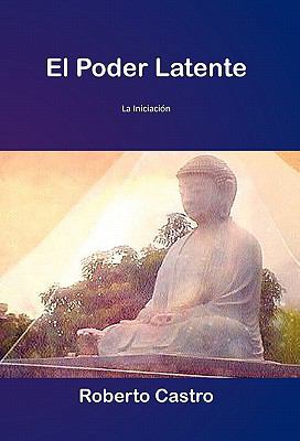 El Poder Latente: La Iniciacion [Spanish] 1617640689 Book Cover