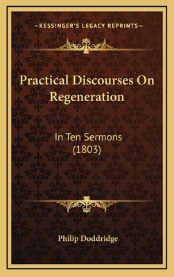 Practical Discourses On Regeneration: In Ten Se... 1167095855 Book Cover