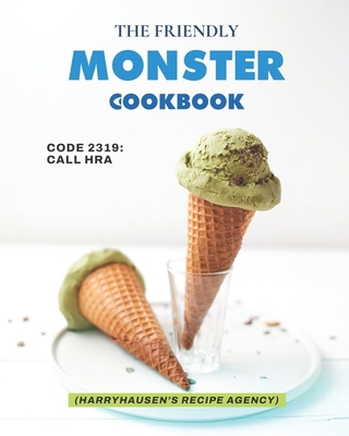 The Friendly Monster Cookbook: Code 2319: Call ... B09FCB23CK Book Cover