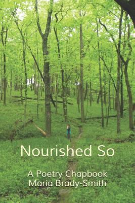 Nourished So: A Poetry Chapbook 1796922692 Book Cover