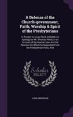 A Defense of the Church-government, Faith, Wors... 1355288363 Book Cover