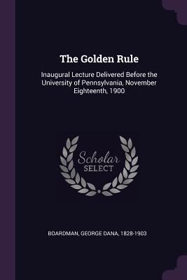 The Golden Rule: Inaugural Lecture Delivered Be... 1379046947 Book Cover