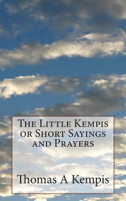 The Little Kempis or Short Sayings and Prayers 1497561841 Book Cover