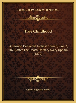 True Childhood: A Sermon Delivered In West Chur... 1169439462 Book Cover