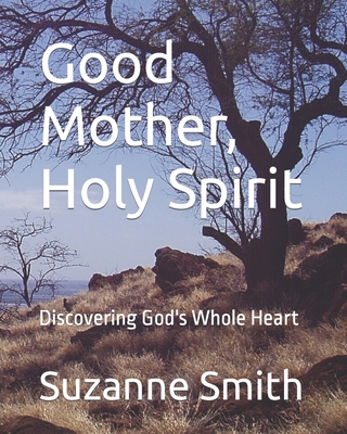 Good Mother, Holy Spirit: Discovering God's Who... B0CCCS8MM4 Book Cover