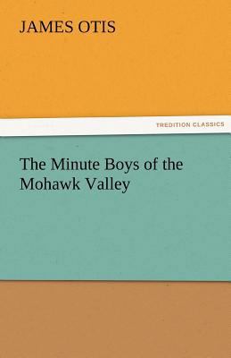 The Minute Boys of the Mohawk Valley 3842424280 Book Cover