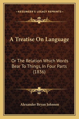 A Treatise On Language: Or The Relation Which W... 1164555294 Book Cover