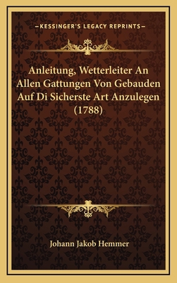 Anleitung, Wetterleiter An Allen Gattungen Von ... [German] 1165974045 Book Cover