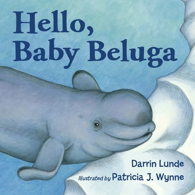 Hello, Baby Beluga 157091740X Book Cover