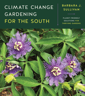 Climate Change Gardening for the South: Planet-... 1469669676 Book Cover