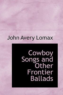 Cowboy Songs, and Other Frontier Ballads 0559021623 Book Cover