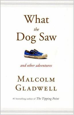 What the Dog Saw: Essays 0316076325 Book Cover