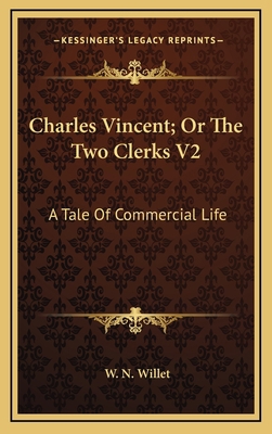 Charles Vincent; Or the Two Clerks V2: A Tale o... 1163563293 Book Cover