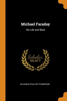 Michael Faraday: His Life and Work 0343932482 Book Cover
