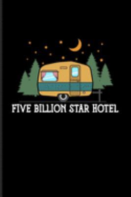 Five Billion Star Hotel: Night Sky Lovers & Outdoor Journal For Tent Life, Camping Essentials, Usa Campgrounds, Country Lovers, Adventure & Magic Campfire Night Fans - 6x9 - 100 Graph Paper Pages