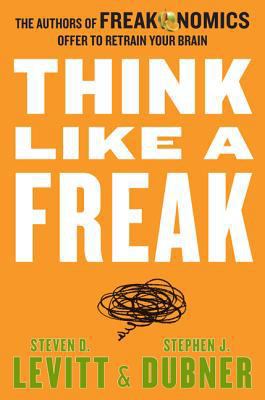 Think Like a Freak: The Authors of Freakonomics... 0062218336 Book Cover