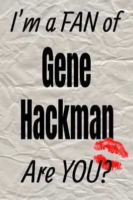 I'm a FAN of Gene Hackman Are YOU? creative writing lined journal: Promoting fandom and creativity through journaling…one day at a time (Actors)