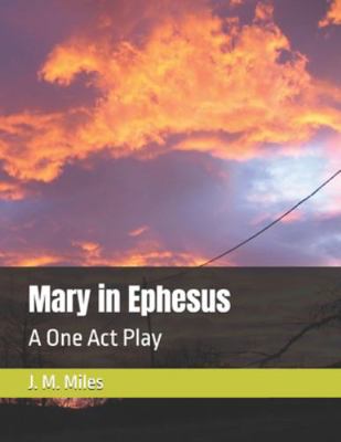 Mary in Ephesus: A One Act Play B0G436CTK3 Book Cover