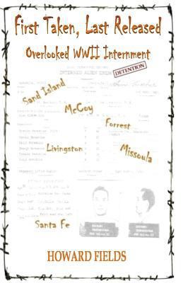 First Taken, Last Released: Overlooked WWII Int... 1535409436 Book Cover
