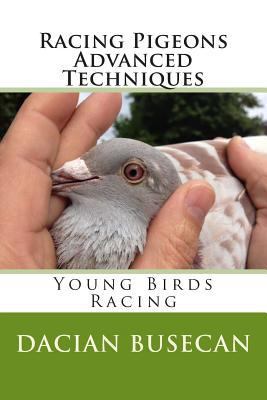 Racing Pigeons Advanced Techniques: Young Birds... 150244433X Book Cover