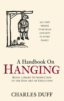 Handbook on Hanging: Being a Short Introduction... 0752460684 Book Cover