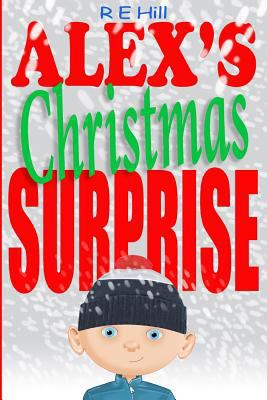 Alex's Christmas Surprise: A gift becomes more ... 1540578453 Book Cover