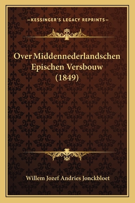 Over Middennederlandschen Epischen Versbouw (1849) [Dutch] 1164866893 Book Cover