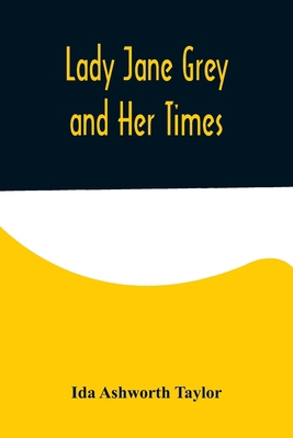 Lady Jane Grey and Her Times 9356575207 Book Cover