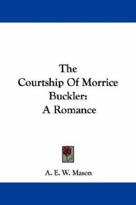 The Courtship of Morrice Buckler: A Romance 0548329729 Book Cover