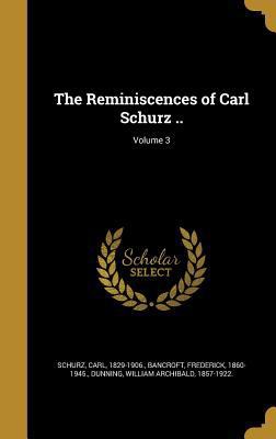 The Reminiscences of Carl Schurz ..; Volume 3 1372814205 Book Cover