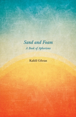 Sand and Foam - A Book of Aphorisms 1528714601 Book Cover