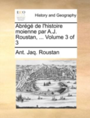 Abrg de L'Histoire Moienne Par A.J. Roustan, ..... [French] 1140729640 Book Cover