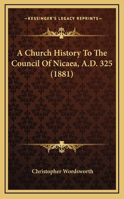 A Church History To The Council Of Nicaea, A.D.... 1164808850 Book Cover