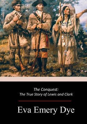 The Conquest: The True Story of Lewis and Clark 1973942313 Book Cover