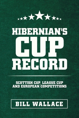 Hibernian's Cup Record: Scottish Cup, League Cu... 1665587806 Book Cover