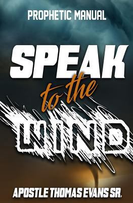 Speak to the Wind: A Prophetic Manual 179820956X Book Cover