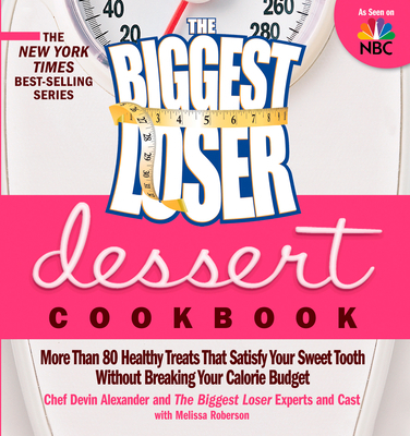 The Biggest Loser Dessert Cookbook: More Than 8... 1609611292 Book Cover