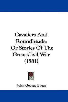 Cavaliers and Roundheads: Or Stories of the Gre... 1104707705 Book Cover