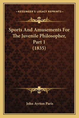 Sports And Amusements For The Juvenile Philosop... 1166966933 Book Cover